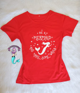 Be a Mermaid and make some waves t-shirt